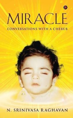 Miracle  - Conversations with a Cherub(English, Paperback, N Srinivasa Raghavan)