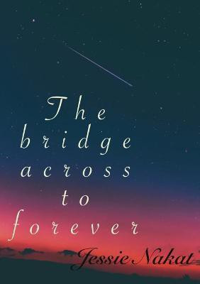 The bridge across to forever(English, Paperback, Nakat Jessica)