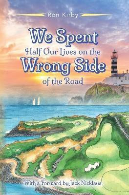 We Spent Half Our Lives on the Wrong Side of the Road(English, Hardcover, Kirby Ron)