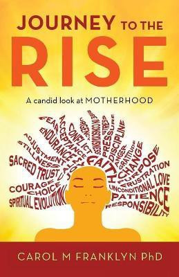 Journey to the Rise(English, Paperback, Franklyn Carol M PhD)