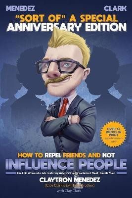 How to Repel Friends and Not Influence People(English, Paperback, Clark Clay)