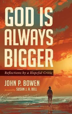God Is Always Bigger(English, Hardcover, Bowen John P)