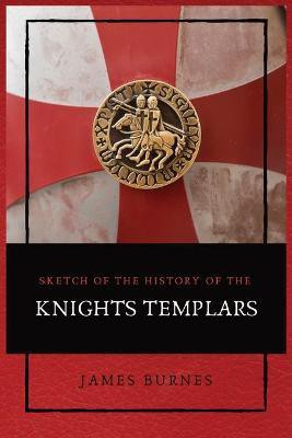 Sketch of the History of the Knights Templars(English, Paperback, Burnes James)