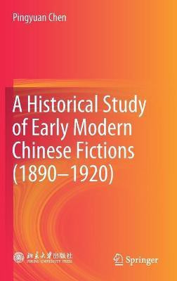 A Historical Study of Early Modern Chinese Fictions (1890-1920)(English, Hardcover, Chen Pingyuan)