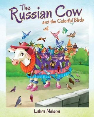 The Russian Cow and the Colorful Birds(English, Paperback, Nelson Lahra)