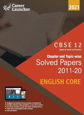 CBSE Class XII 2021 - Chapter and Topic-wise Solved Papers 2011-2020 English Core (All Sets - Delhi & All India)(English, Paperback, Career Launcher)