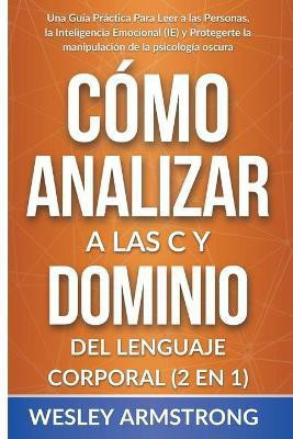 Como Analizar a las Personas y Dominio del Lenguaje Corporal 2 en 1(Spanish, Paperback, Armstrong Wesley)