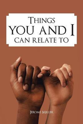 Things You and I Can Relate To(English, Paperback, Miller Jerome)