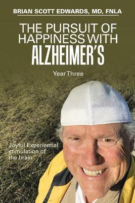 The Pursuit of Happiness with Alzheimer's Year Three(English, Paperback, Edwards Fnla Brian Scott MD)