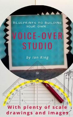 Blueprints to Building Your Own Voice-Over Studio(English, Hardcover, King Ian J M)