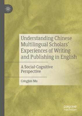 Understanding Chinese Multilingual Scholars' Experiences of Writing and Publishing in English(English, Paperback, Mu Congjun)