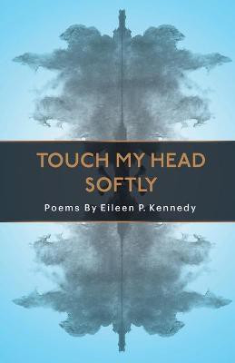Touch My Head Softly(English, Paperback, Kennedy Eileen P)