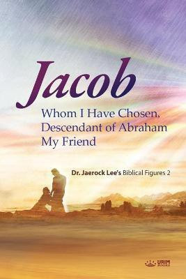 Jacob whom I Have Chosen, Descendant of Abraham, My Friend(English, Paperback, Lee Jaerock)