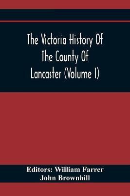 The Victoria History Of The County Of Lancaster (Volume I)(English, Paperback, Brownhill John)