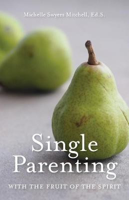Single Parenting with the Fruit of the Spirit(English, Paperback, Mitchell Michelle Swyers)