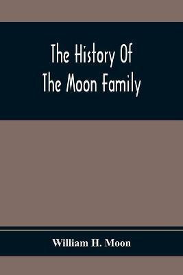 The History Of The Moon Family(English, Paperback, H Moon William)