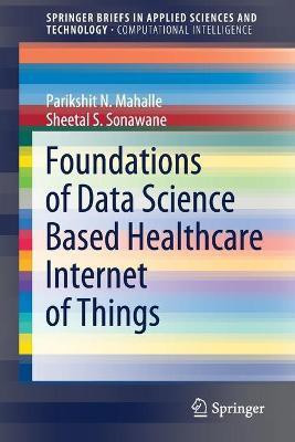 Foundations of Data Science Based Healthcare Internet of Things(English, Paperback, Mahalle Parikshit N.)