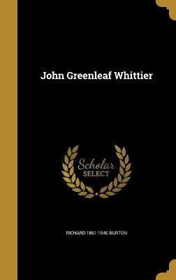 John Greenleaf Whittier(English, Hardcover, Burton Richard 1861-1940)