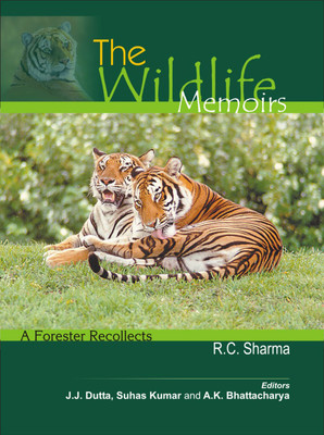 Wildlife Memoirs- a Forester Recollects (R.C. Sharma) First  Edition(English, Hardcover, Dutta J.J.)