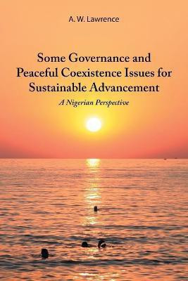 Some Governance and Peaceful Coexistence Issues for Sustainable Advancement(English, Paperback, Lawrence A W)