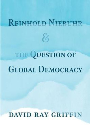 Reinhold Niebuhr and the Question of Global Democracy(English, Paperback, Griffin David Ray)