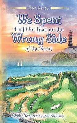 We Spent Half Our Lives on the Wrong Side of the Road(English, Paperback, Kirby Ron)