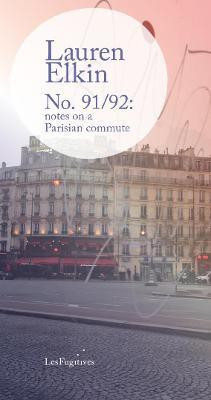 No. 91/92: notes on a Parisian commute(English, Paperback, Elkin Lauren)