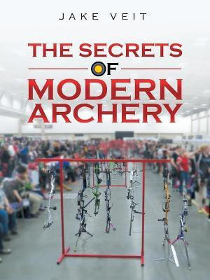 The Secrets of Modern Archery(English, Paperback, Veit Jake)