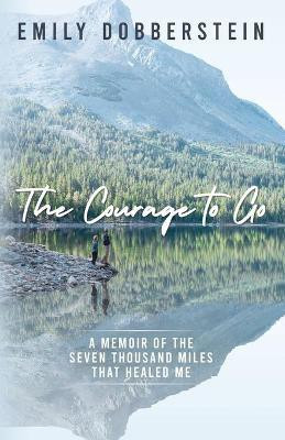 The Courage to Go(English, Paperback, Dobberstein Emily)