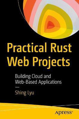 Practical Rust Web Projects(English, Paperback, Lyu Shing)