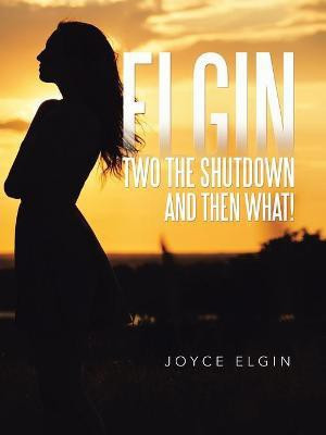 Elgin Two the Shutdown and Then What!(English, Paperback, Elgin Joyce)