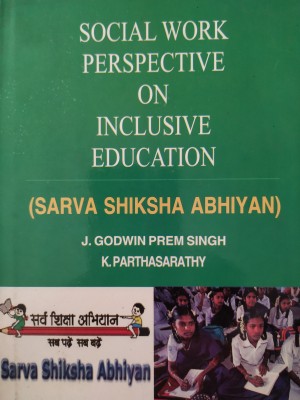 Social Work Perspective On Inclusive Education (Sarva Shiksha Abhiyan)(Hardcover, J. Godwin Prem Singh & K. Parthasarathy)