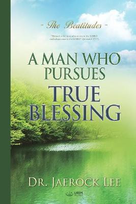 A Man Who Pursues True Blessing(English, Paperback, Lee Jaerock)