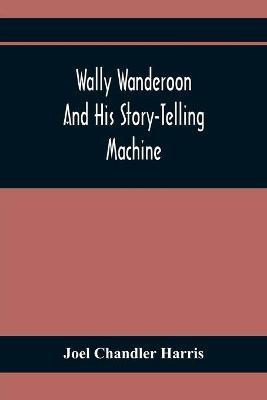 Wally Wanderoon And His Story-Telling Machine(English, Paperback, Chandler Harris Joel)