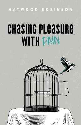 Chasing Pleasure with Pain(English, Paperback, Robinson Haywood)