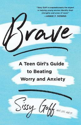 Brave - A Teen Girl`s Guide to Beating Worry and Anxiety(English, Paperback, Goff Sissy)