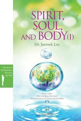 Spirit, Soul and Body Ⅰ(English, Paperback, Lee Jaerock Dr)