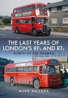 The Last Years of London's RFs and RTs: North of the Thames(English, Paperback, Rhodes Mike)