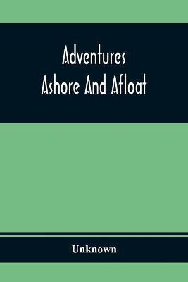 Adventures Ashore And Afloat(English, Paperback, unknown)