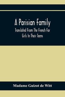 A Parisian Family; Translated From The French For Girls In Their Teens(English, Paperback, Guizot De Witt Madame)