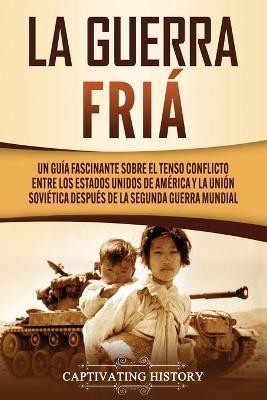 La Guerra Fria(Spanish, Paperback, History Captivating)