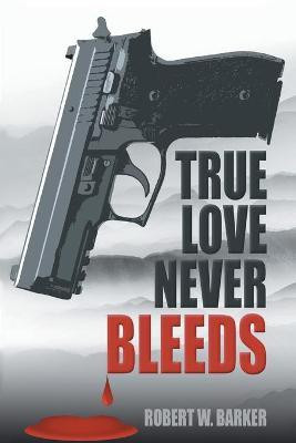True Love Never Bleeds(English, Paperback, Barker Robert W)