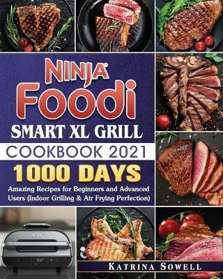 Ninja Foodi Smart XL Grill Cookbook 2021(English, Paperback, Sowell Katrina D)