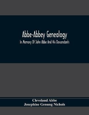 Abbe-Abbey Genealogy, In Memory Of John Abbe And His Descendants(English, Paperback, Abbe Cleveland)