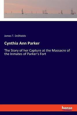Cynthia Ann Parker(English, Paperback, DeShields James T)
