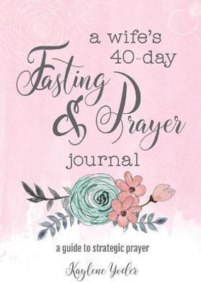 A Wife's 40-Day Fasting and Prayer Journal(English, Paperback, Yoder Kaylene)