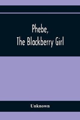 Phebe, The Blackberry Girl(English, Paperback, unknown)