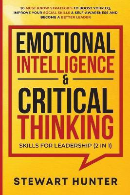 Emotional Intelligence & Critical Thinking Skills For Leadership (2 in 1)(English, Paperback, Hunter Stewart)