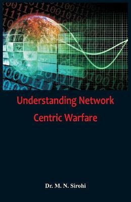 Understanding Network Centric Warfare(English, Paperback, Sirohi M N Dr)