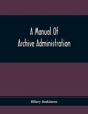 A Manual Of Archive Administration(English, Paperback, Jenkinson Hilary)
